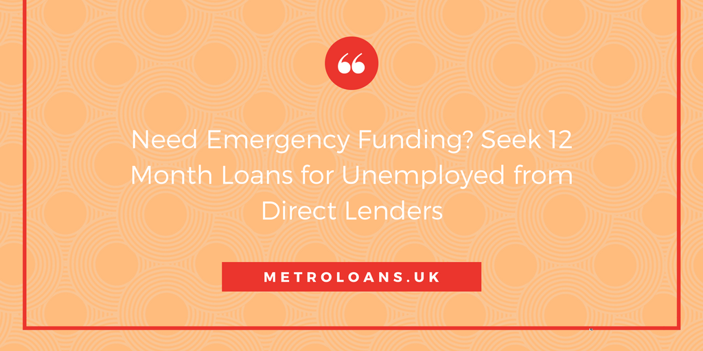 Need Emergency Funding_ Seek 12 Month Loans for Unemployed from Direct Lenders